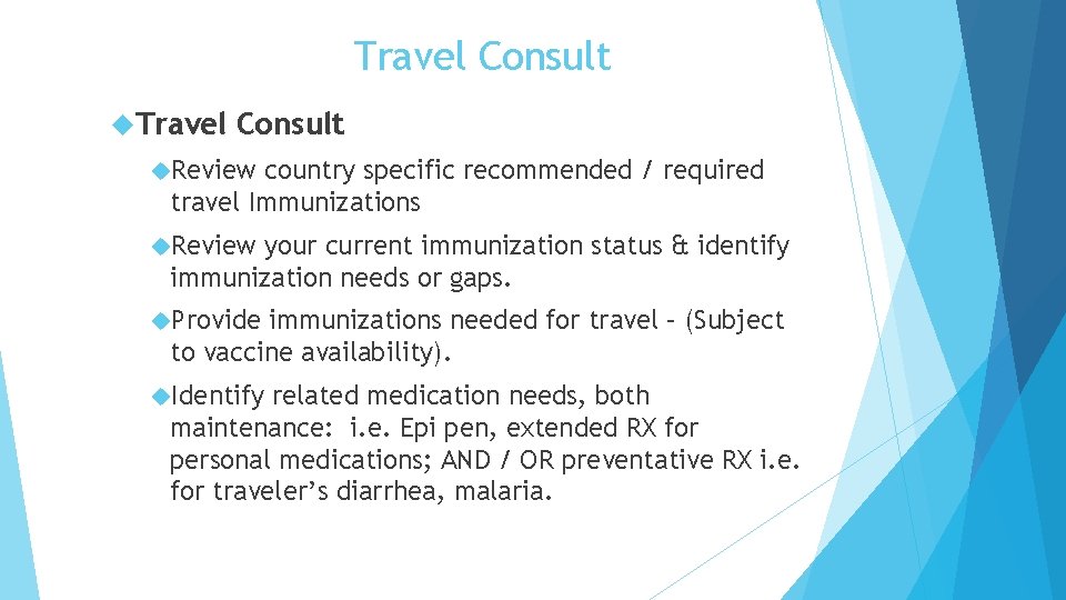 Travel Consult Review country specific recommended / required travel Immunizations Review your current immunization