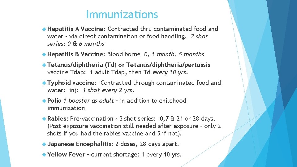 Immunizations Hepatitis A Vaccine: Contracted thru contaminated food and water – via direct contamination