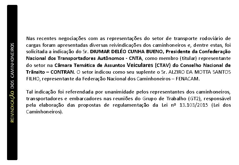REIVINDICAÇÃO DOS CAMINHONEIROS Nas recentes negociações com as representações do setor de transporte rodoviário REIVINDICAÇÃO DOS CAMINHONEIROS Nas recentes negociações com as representações do setor de transporte rodoviário