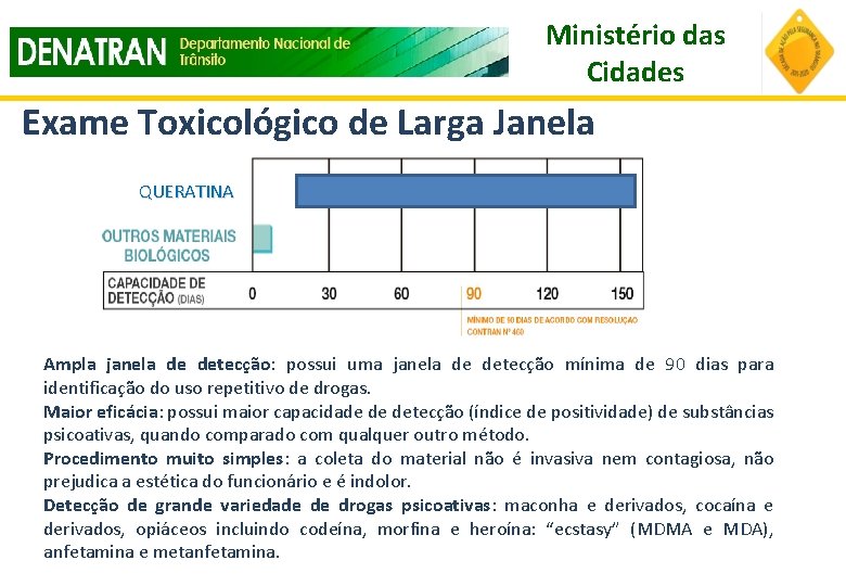 Ministério das Cidades Exame Toxicológico de Larga Janela QUERATINA Ampla janela de detecção: possui Ministério das Cidades Exame Toxicológico de Larga Janela QUERATINA Ampla janela de detecção: possui