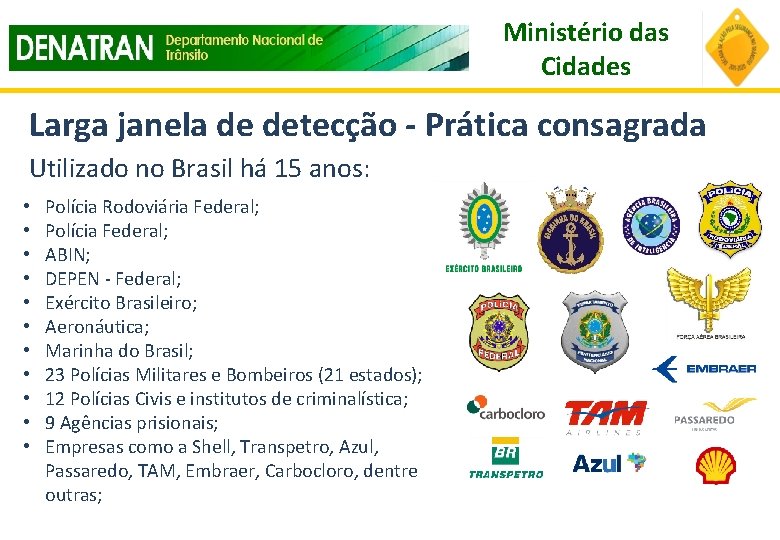 Ministério das Cidades Larga janela de detecção - Prática consagrada Utilizado no Brasil há Ministério das Cidades Larga janela de detecção - Prática consagrada Utilizado no Brasil há