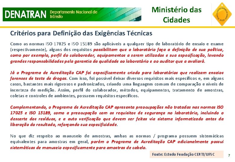 Ministério das Cidades Critérios para Definição das Exigências Técnicas Como as normas ISO 17025 Ministério das Cidades Critérios para Definição das Exigências Técnicas Como as normas ISO 17025