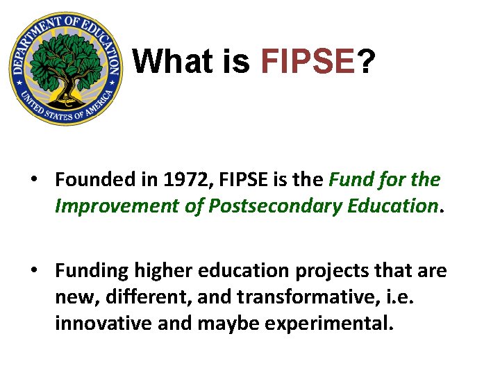 What is FIPSE? • Founded in 1972, FIPSE is the Fund for the Improvement