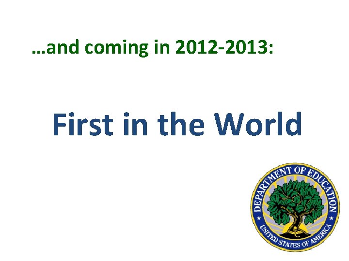 …and coming in 2012 -2013: First in the World 