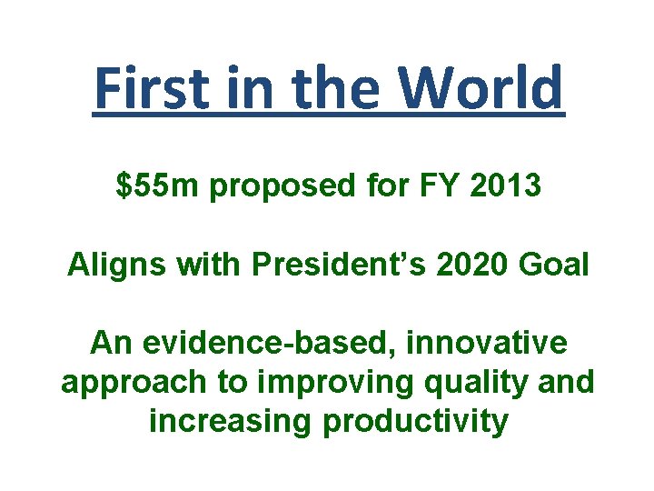 First in the World $55 m proposed for FY 2013 Aligns with President’s 2020