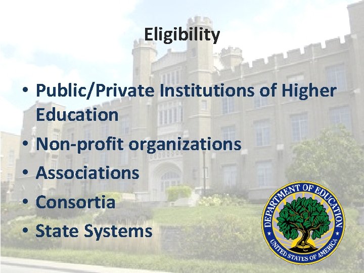 Eligibility • Public/Private Institutions of Higher Education • Non-profit organizations • Associations • Consortia