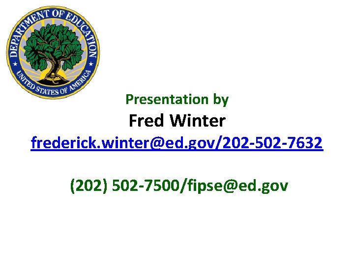Presentation by Fred Winter frederick. winter@ed. gov/202 -502 -7632 (202) 502 -7500/fipse@ed. gov 