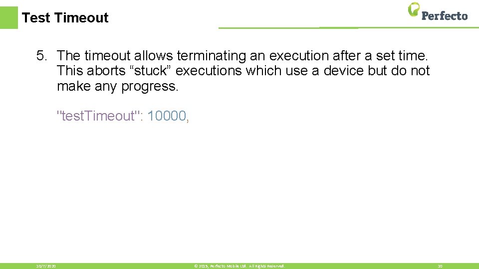 Test Timeout 5. The timeout allows terminating an execution after a set time. This