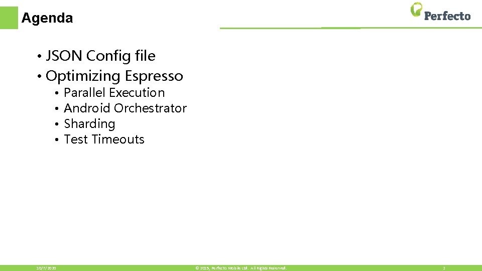 Agenda • JSON Config file • Optimizing Espresso • • 10/7/2020 Parallel Execution Android