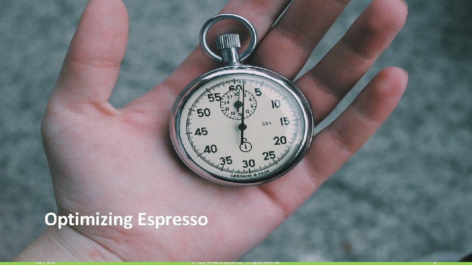 Optimizing Espresso 10/7/2020 © 2015, Perfecto Mobile Ltd. All Rights Reserved. 4 