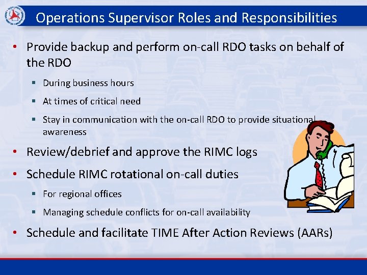 Operations Supervisor Roles and Responsibilities • Provide backup and perform on-call RDO tasks on