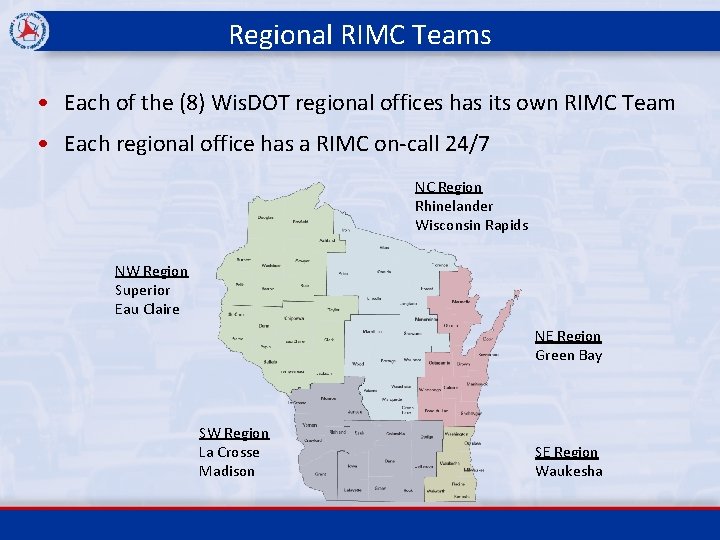 Regional RIMC Teams • Each of the (8) Wis. DOT regional offices has its