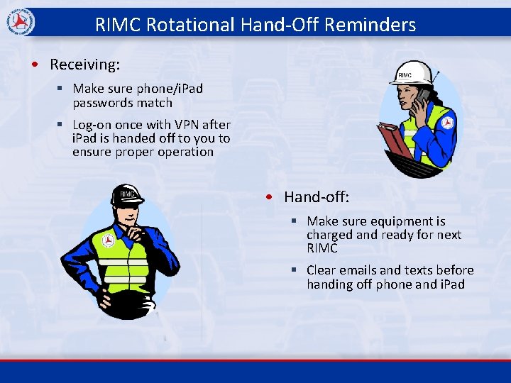 RIMC Rotational Hand-Off Reminders • Receiving: § Make sure phone/i. Pad passwords match §