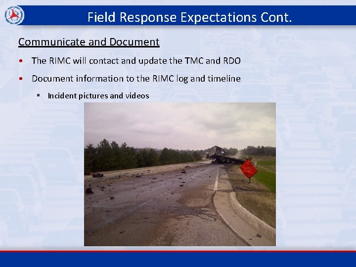 Field Response Expectations Cont. Communicate and Document • The RIMC will contact and update