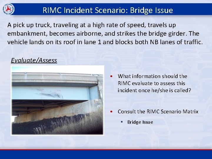 RIMC Incident Scenario: Bridge Issue A pick up truck, traveling at a high rate