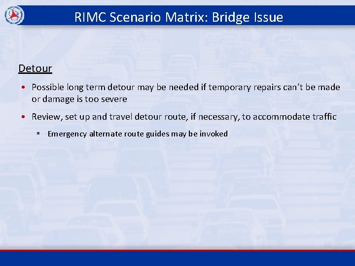 RIMC Scenario Matrix: Bridge Issue Detour • Possible long term detour may be needed