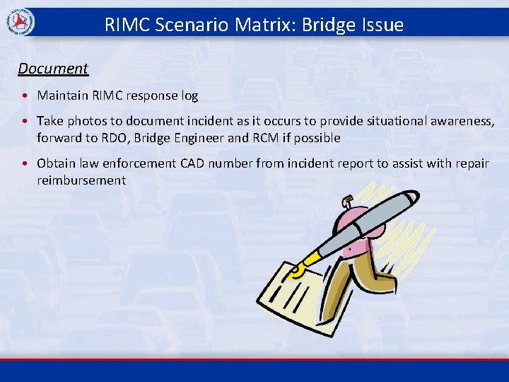 RIMC Scenario Matrix: Bridge Issue Document • Maintain RIMC response log • Take photos