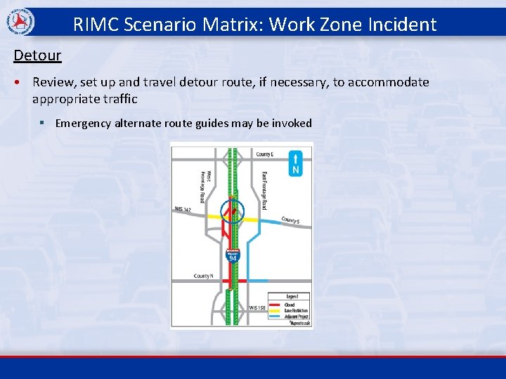 RIMC Scenario Matrix: Work Zone Incident Detour • Review, set up and travel detour