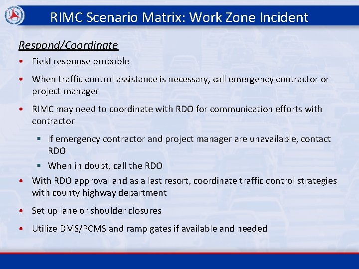 RIMC Scenario Matrix: Work Zone Incident Respond/Coordinate • Field response probable • When traffic