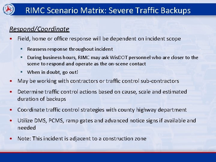 RIMC Scenario Matrix: Severe Traffic Backups Respond/Coordinate • Field, home or office response will