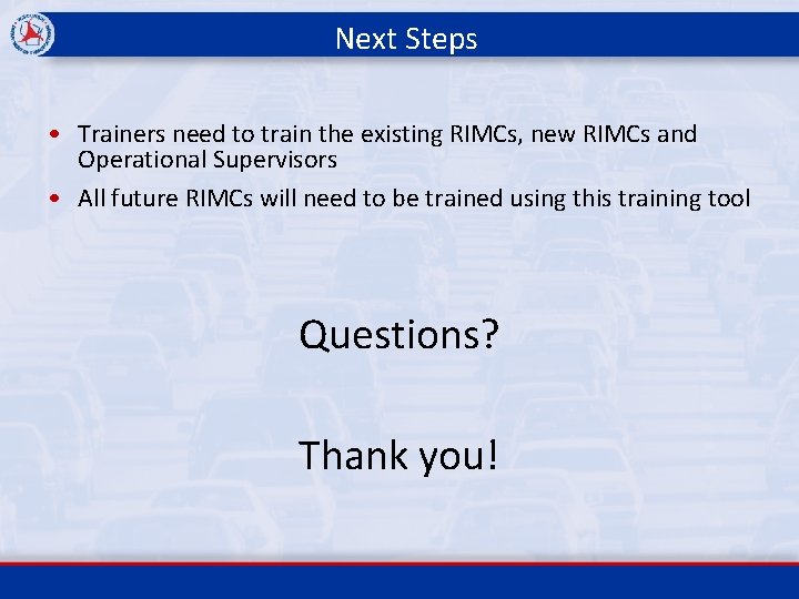 Next Steps • Trainers need to train the existing RIMCs, new RIMCs and Operational