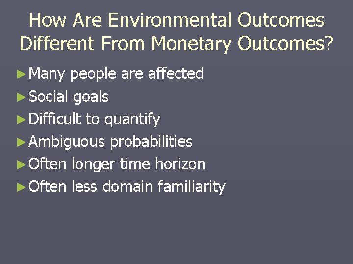 How Are Environmental Outcomes Different From Monetary Outcomes? ► Many people are affected ►