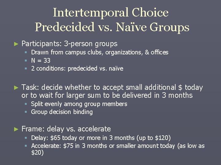 Intertemporal Choice Predecided vs. Naïve Groups ► Participants: 3 -person groups § Drawn from