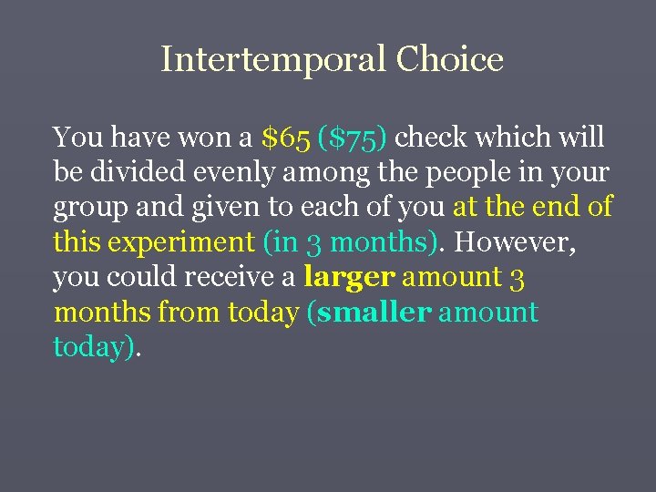 Intertemporal Choice You have won a $65 ($75) check which will be divided evenly