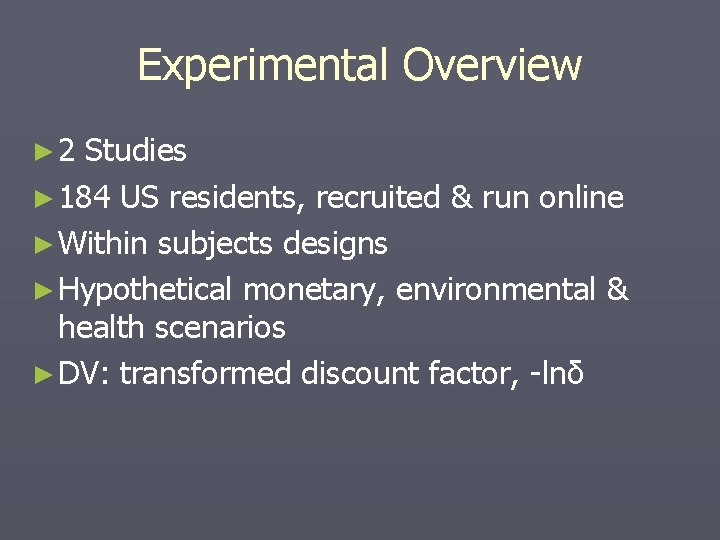 Experimental Overview ► 2 Studies ► 184 US residents, recruited & run online ►