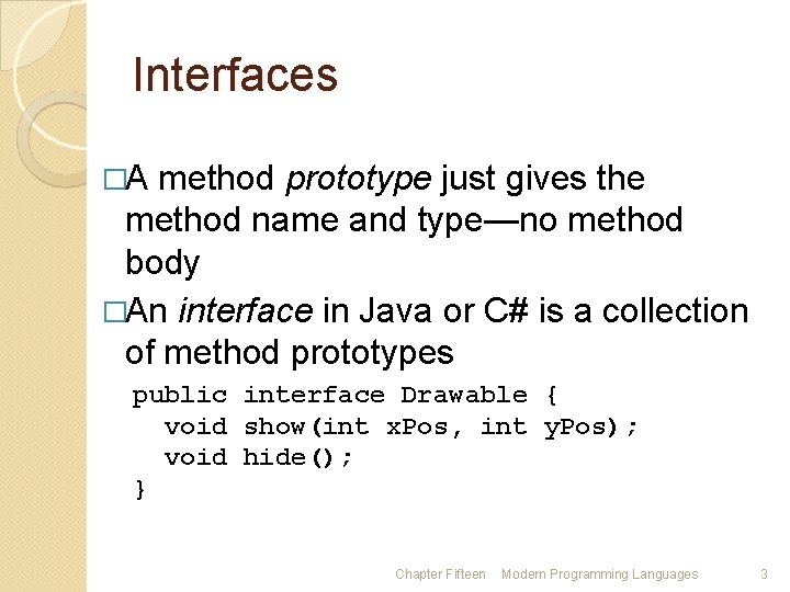 Interfaces �A method prototype just gives the method name and type—no method body �An