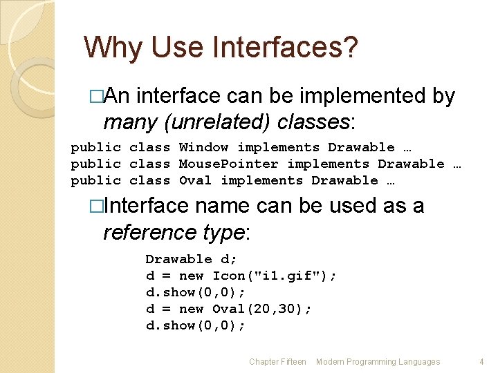 Why Use Interfaces? �An interface can be implemented by many (unrelated) classes: public class