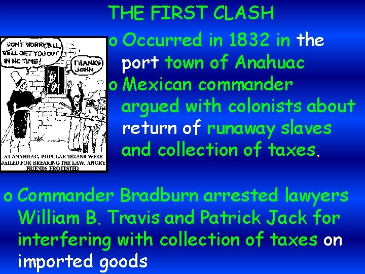 THE FIRST CLASH o Occurred in 1832 in the port town of Anahuac o