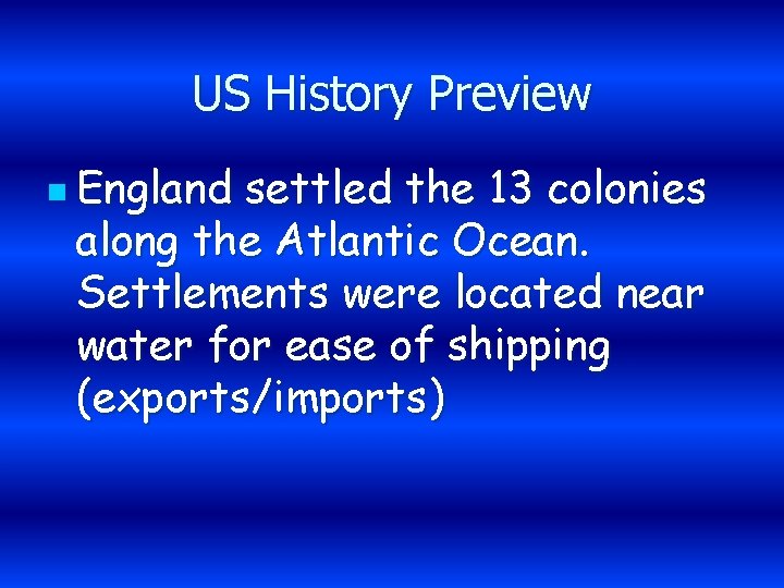 US History Preview n England settled the 13 colonies along the Atlantic Ocean. Settlements