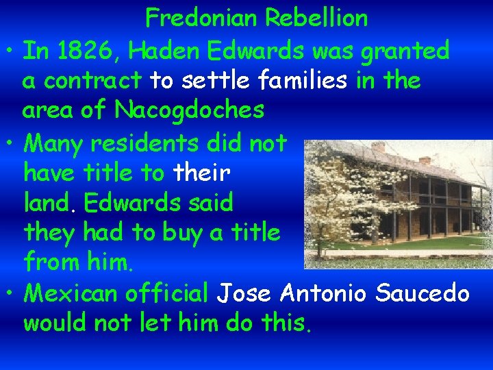 Fredonian Rebellion • In 1826, Haden Edwards was granted a contract to settle families
