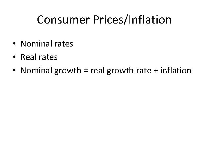 Consumer Prices/Inflation • Nominal rates • Real rates • Nominal growth = real growth