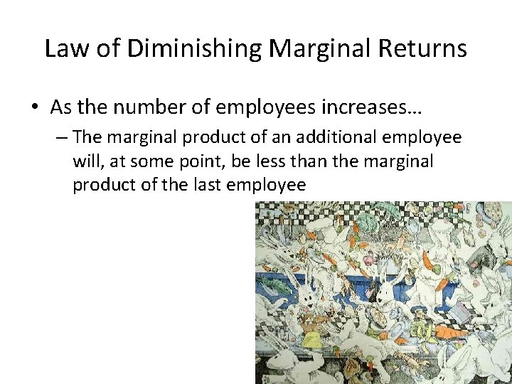 Law of Diminishing Marginal Returns • As the number of employees increases… – The