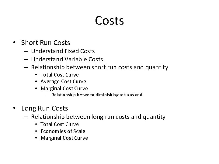 Costs • Short Run Costs – Understand Fixed Costs – Understand Variable Costs –