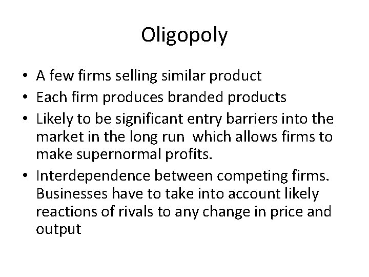 Oligopoly • A few firms selling similar product • Each firm produces branded products