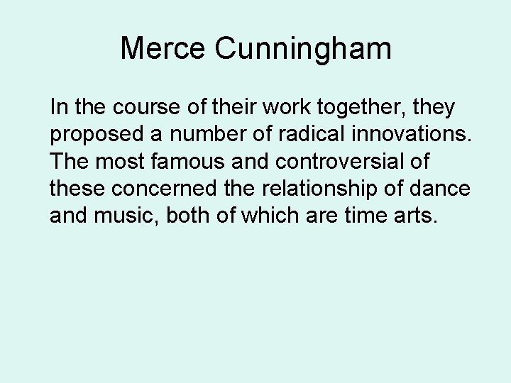 Merce Cunningham In the course of their work together, they proposed a number of