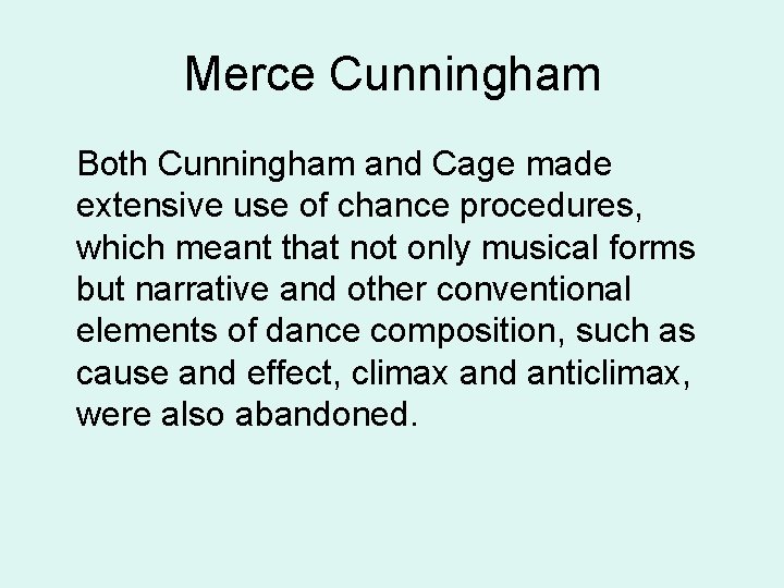 Merce Cunningham Both Cunningham and Cage made extensive use of chance procedures, which meant