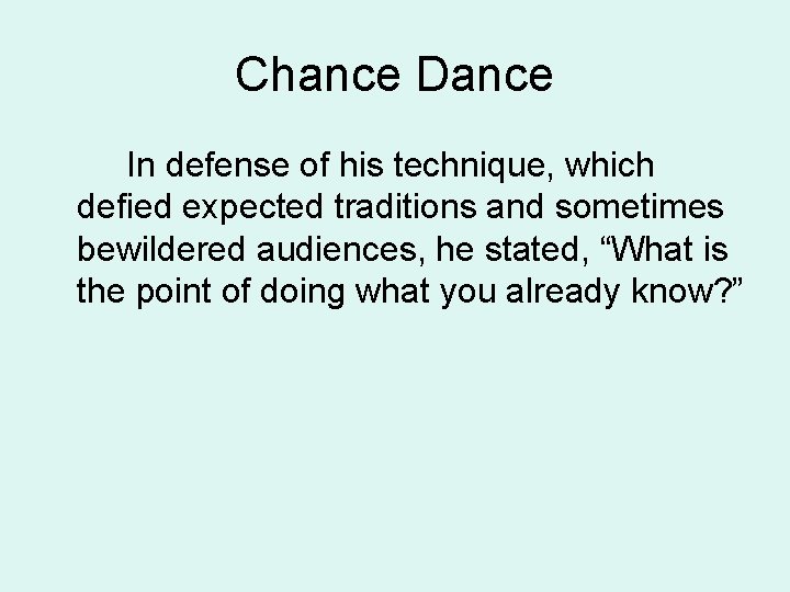 Chance Dance In defense of his technique, which defied expected traditions and sometimes bewildered