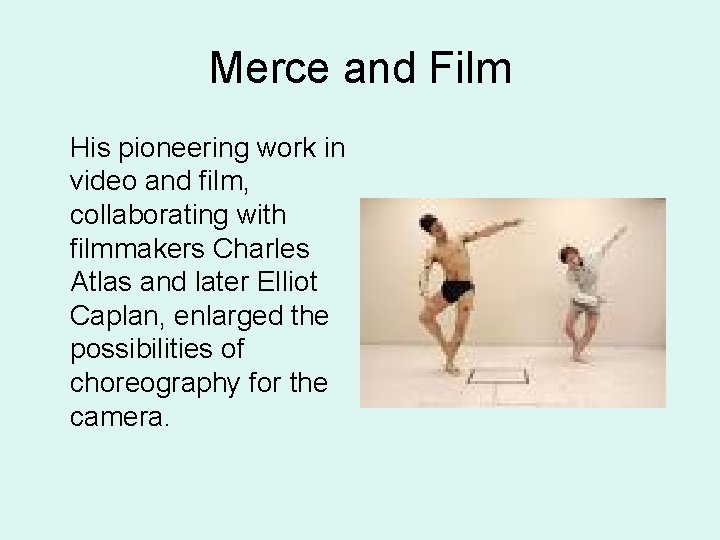 Merce and Film His pioneering work in video and film, collaborating with filmmakers Charles