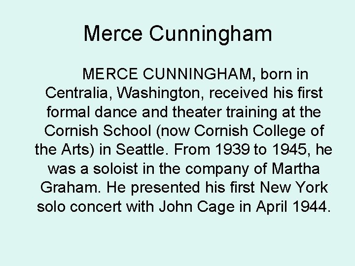 Merce Cunningham MERCE CUNNINGHAM, born in Centralia, Washington, received his first formal dance and