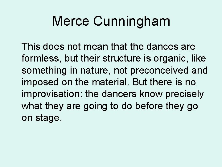 Merce Cunningham This does not mean that the dances are formless, but their structure