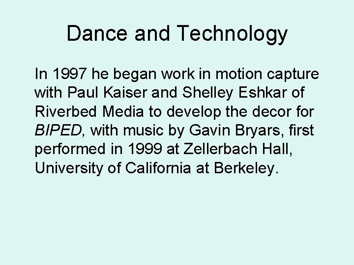 Dance and Technology In 1997 he began work in motion capture with Paul Kaiser