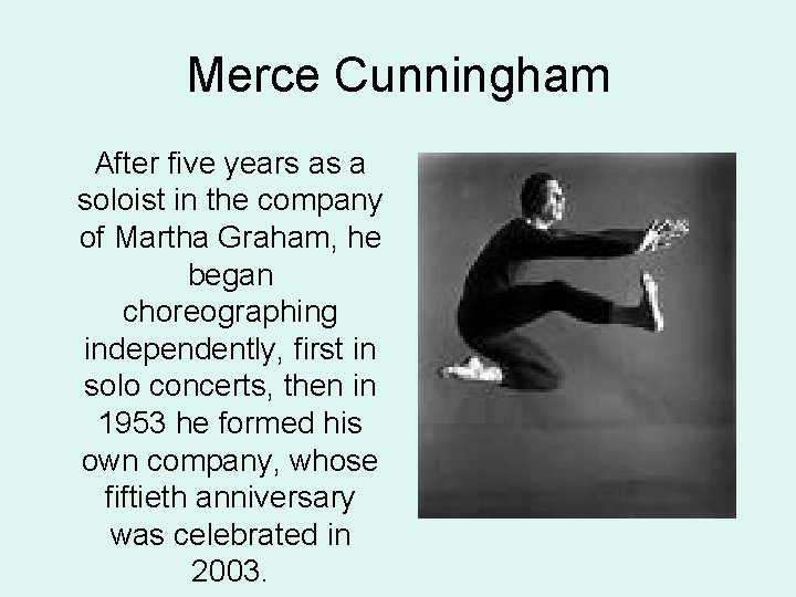 Merce Cunningham After five years as a soloist in the company of Martha Graham,