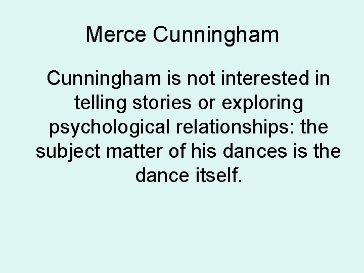 Merce Cunningham is not interested in telling stories or exploring psychological relationships: the subject