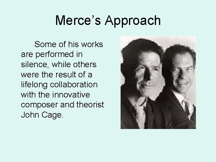 Merce’s Approach Some of his works are performed in silence, while others were the