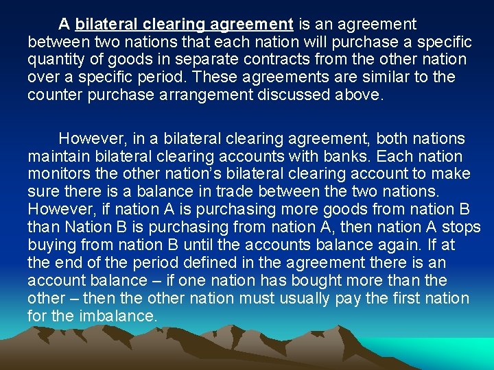 A bilateral clearing agreement is an agreement between two nations that each nation will