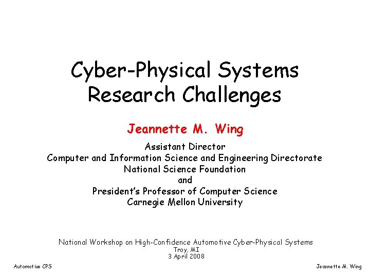 Cyber-Physical Systems Research Challenges Jeannette M. Wing Assistant Director Computer and Information Science and